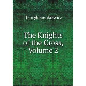   Or, Krzyacy; Historical Romance, Volume 2 Henryk Sienkiewicz Books
