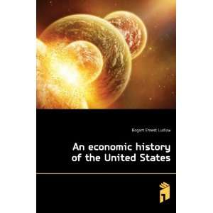   The economic history of the United States: Bogart Ernest Ludlow: Books