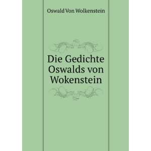    Die Gedichte Oswalds von Wokenstein Oswald Von Wolkenstein Books