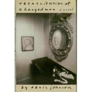  Resuscitation of a Hanged Man Denis Johnson Books