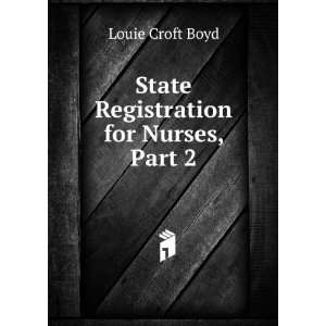    State Registration for Nurses, Part 2 Louie Croft Boyd Books