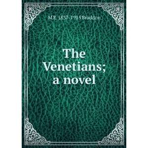  The Venetians; a novel M E. 1837 1915 Braddon Books