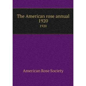    The American rose annual. 1920 American Rose Society Books