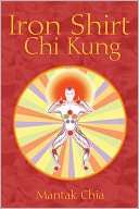   Iron Shirt Chi Kung by Mantak Chia, Inner Traditions 