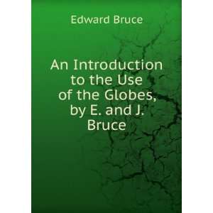   to the Use of the Globes, by E. and J. Bruce Edward Bruce Books