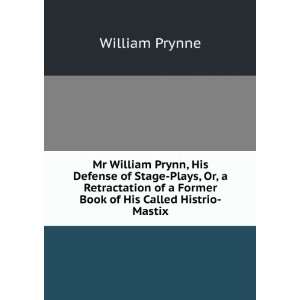   of a Former Book of His Called Histrio Mastix William Prynne Books
