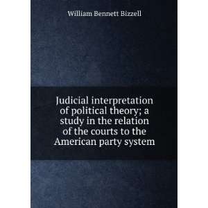   courts to the American party system: William Bennett Bizzell: Books