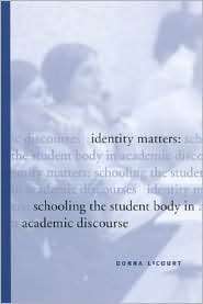Identity Matters Schooling the Student Body in Academic Discourse 