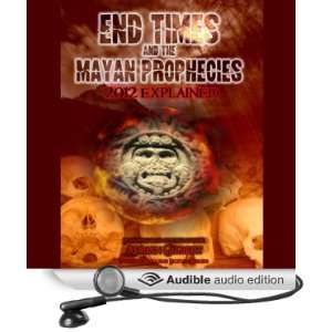  End Times and the Mayan Prophecies 2012 Explained 