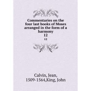   in the form of a harmony. 12 Jean, 1509 1564,King, John Calvin Books