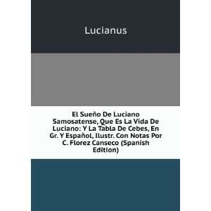   . Con Notas Por C. Florez Canseco (Spanish Edition) Lucianus Books