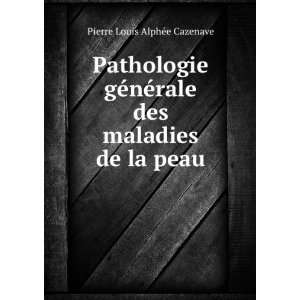   ©rale des maladies de la peau Pierre Louis AlpheÌe Cazenave Books