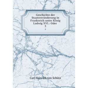   KÃ¶nig Ludwig XVI. Oder . 5 Carl Heinrich von SchÃ¼tz Books