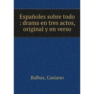   todo : drama en tres actos, original y en verso: Casiano Balbas: Books