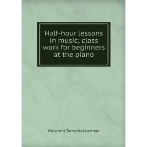 com Half hour lessons in music; class work for beginners at the piano 