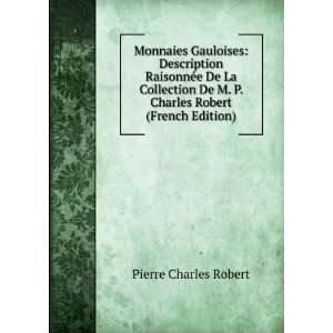   La Collection De M. P. Charles Robert (French Edition): Pierre Charles