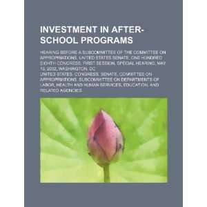  Investment in after school programs: hearing before a 