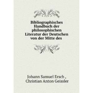   der Mitte des . Christian Anton Geissler Johann Samuel Ersch  Books