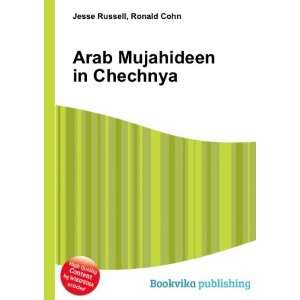 Arab Mujahideen in Chechnya Ronald Cohn Jesse Russell 