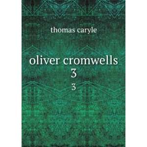  oliver cromwells. 3 thomas caryle Books
