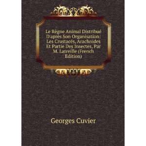   Des Insectes, Par M. Latreille (French Edition): Georges Cuvier: Books