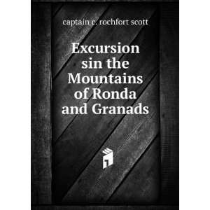   the Mountains of Ronda and Granads: captain c. rochfort scott: Books