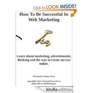 How To Be Successful In Web Marketing Jimmy Ferm  Kindle 