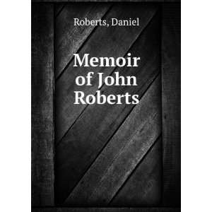  Memoir of John Roberts: Daniel Roberts: Books