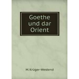  Goethe und dar Orient. M. KrÃ¼ger Westend Books
