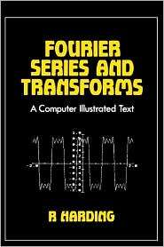 Fourier Series & Transforms A Computer Illustrated Text, (0852748094 