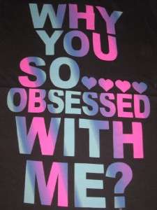  Graphic Tee Tshirt Black Why You So Obsessed With Me Free Shipping