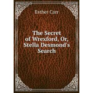   Secret of Wrexford, Or, Stella Desmonds Search: Esther Carr: Books
