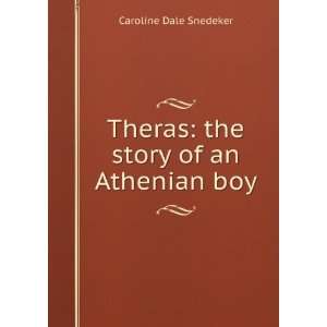   : Theras: the story of an Athenian boy: Caroline Dale Snedeker: Books