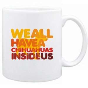  New  We All Have A Chihuahuas Inside Us   Mug Dog