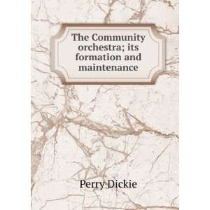   orchestra; its formation and maintenance Perry Dickie Books