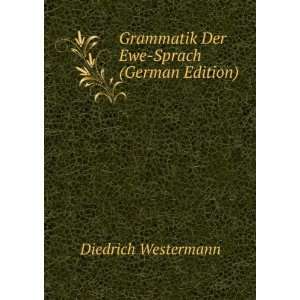   Grammatik der Ewe Sprache (German Edition): Diedrich Westermann: Books