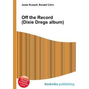   Off the Record (Dixie Dregs album) Ronald Cohn Jesse Russell Books