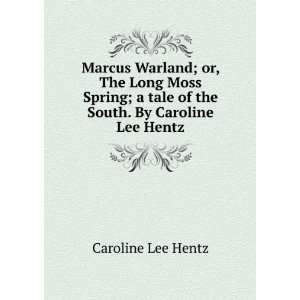  Marcus Warland; or, The Long Moss Spring; a tale of the 