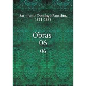  Obras . 06: Domingo Faustino, 1811 1888 Sarmiento: Books