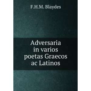  Adversaria in varios poetas Graecos ac Latinos F.H.M. Blaydes Books
