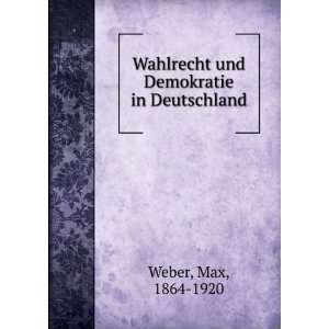  Wahlrecht und Demokratie in Deutschland Max, 1864 1920 