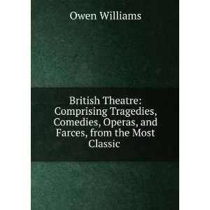  British Theatre Comprising Tragedies, Comedies, Operas 