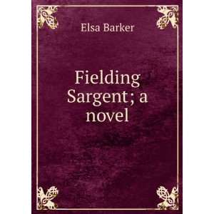  Fielding Sargent; a novel Elsa Barker Books