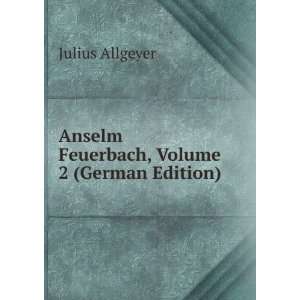   : Anselm Feuerbach, Volume 2 (German Edition): Julius Allgeyer: Books