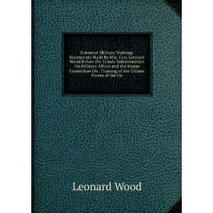Universal Military Training Statements Made by Maj. Gen. Leonard Wood 