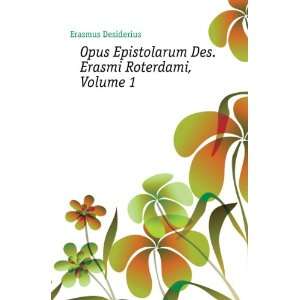   Epistolarum Des. Erasmi Roterdami, Volume 1 Erasmus Desiderius Books