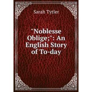 Noblesse Oblige; An English Story of To day Sarah Tytler  