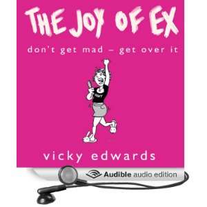  The Joy of Ex Dont Get Mad, Get Over It (Audible Audio 