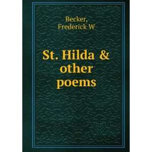  St. Hilda & other poems Frederick W. Becker Books