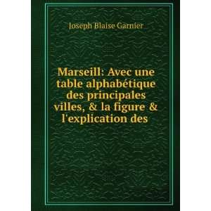   , & la figure & lexplication des . Joseph Blaise Garnier Books